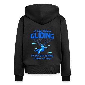 A Day Without Gliding Is Like Just Kidding I Have - Frauen Premium Bio Zip Hoodie - Schwarz - Hinten - Julia (174cm)
