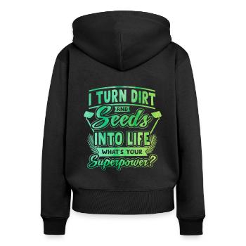 I Turn Dirt And Seeds Into Life Whats Your Superpo - Frauen Premium Bio Zip Hoodie - Schwarz - Hinten - Julia (174cm)
