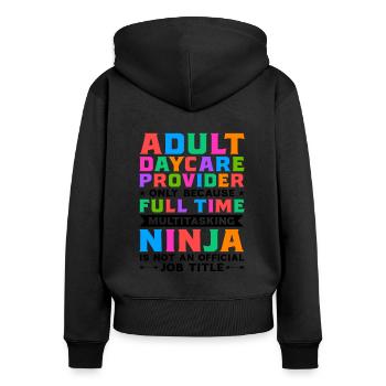 Adult Daycare Provider Only Because Full Time Baby - Frauen Premium Bio Zip Hoodie - Schwarz - Hinten - Julia (174cm)