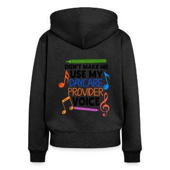 Dont Make Me Use My Daycare Provider Voice Prescho - Frauen Premium Bio Zip Hoodie - Schwarz - Hinten - Julia (174cm)