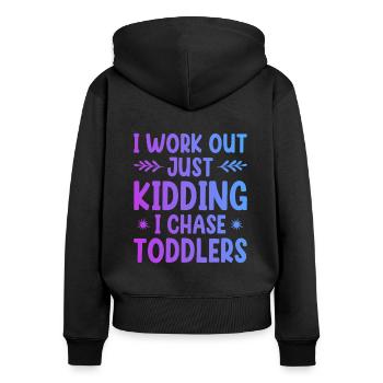 I Work Out Just Kidding I Chase Toddlers Daycare P - Frauen Premium Bio Zip Hoodie - Schwarz - Hinten - Julia (174cm)
