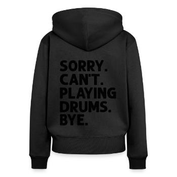 Sorry Can't Playing Drums Bye Drumming Drum Drumme - Women's Premium Organic Zip Hoodie - black - Back - Julia (174cm)