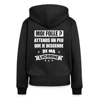 MOI FOLLE ? ATTENDS QUE DESCENDE DE MA LICORNE - Sweat à capuche zippé Premium bio Femme - noir - Dos - Julia (174cm)