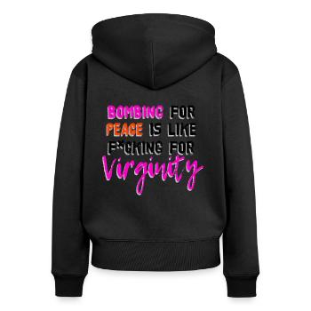 Peace saying Bombing Peace Fucking Virginity - Women's Premium Organic Zip Hoodie - black - Back - Julia (174cm)