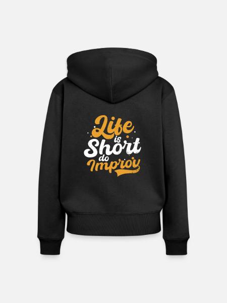 Improvisationstheater Leben Kurz Improvisieren - Frauen Premium Bio Zip Hoodie - Schwarz
