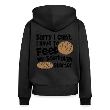 Sorry I Can't. I Have To Feed My Sourdough Starter - Frauen Premium Bio Zip Hoodie - Schwarz - Hinten - Julia (174cm)