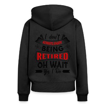 I Do not Always Enjoy Being Retired - Women's Premium Organic Zip Hoodie - black - Back - Julia (174cm)