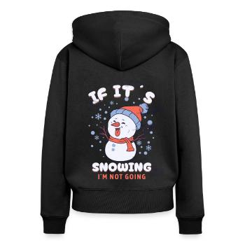 If Its Snowing Im Not Going - Women's Premium Organic Zip Hoodie - black - Back - Julia (174cm)