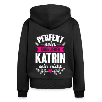 Katrin - Perfekt Sein Kann Jeder Katrin Nicht - Frauen Premium Bio Zip Hoodie - Schwarz - Hinten - Julia (174cm)