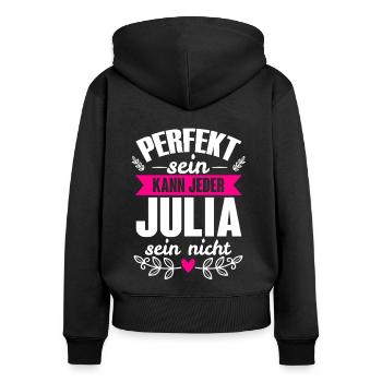 Julia - Perfekt Sein Kann Jeder Julia Nicht - Frauen Premium Bio Zip Hoodie - Schwarz - Hinten - Julia (174cm)