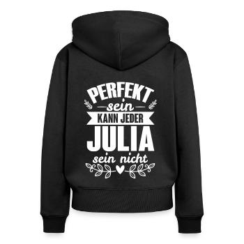 Julia - Perfekt Sein Kann Jeder Julia Nicht - Frauen Premium Bio Zip Hoodie - Schwarz - Hinten - Julia (174cm)