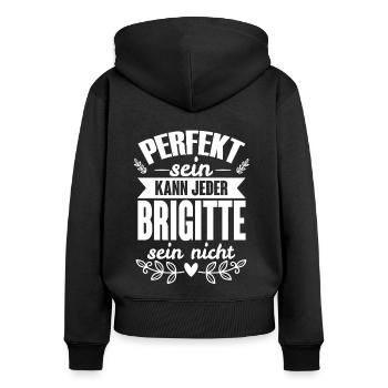 Brigitte - Perfekt Sein Kann Jeder Brigitte Nicht - Frauen Premium Bio Zip Hoodie - Schwarz - Hinten - Julia (174cm)