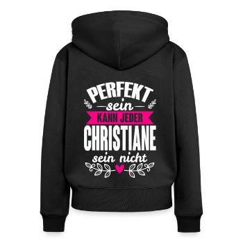 Christiane Perfekt Sein Kann Jeder Kristiane Nicht - Frauen Premium Bio Zip Hoodie - Schwarz - Hinten - Julia (174cm)