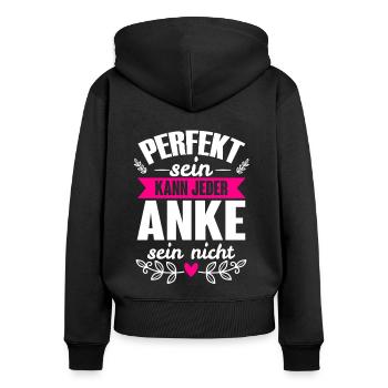 Anke - Perfekt Sein Kann Jeder Anke Nicht - Frauen Premium Bio Zip Hoodie - Schwarz - Hinten - Julia (174cm)
