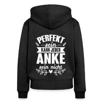 Anke - Perfekt Sein Kann Jeder Anke Nicht - Frauen Premium Bio Zip Hoodie - Schwarz - Hinten - Julia (174cm)