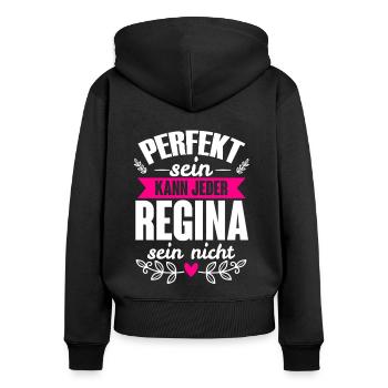 Regina - Perfekt Sein Kann Jeder Regina Nicht - Frauen Premium Bio Zip Hoodie - Schwarz - Hinten - Julia (174cm)