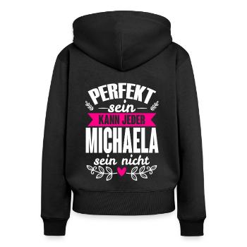 Michaela - Perfekt Sein Kann Jeder Michaela Nicht - Frauen Premium Bio Zip Hoodie - Schwarz - Hinten - Julia (174cm)