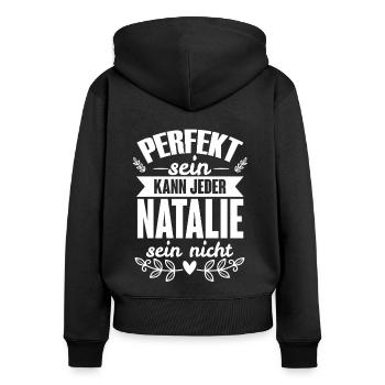 Natalie - Perfekt Sein Kann Jeder Natalie Nicht - Frauen Premium Bio Zip Hoodie - Schwarz - Hinten - Julia (174cm)