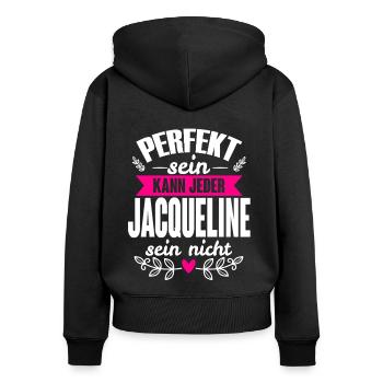 Jacqueline Perfekt Sein Kann Jeder Jaqueline Nicht - Frauen Premium Bio Zip Hoodie - Schwarz - Hinten - Julia (174cm)