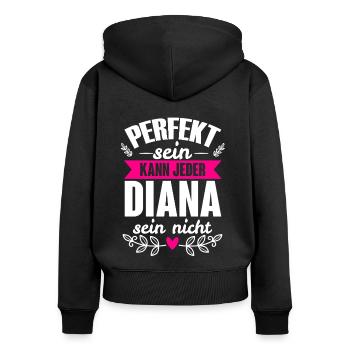 Diana - Perfekt Sein Kann Jeder Diana Sein Nicht - Frauen Premium Bio Zip Hoodie - Schwarz - Hinten - Julia (174cm)