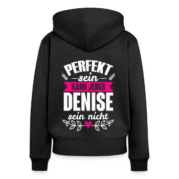 Denise Perfekt Sein Kann Jeder Denise Sein Nicht - Frauen Premium Bio Zip Hoodie - Schwarz - Hinten - Julia (174cm)