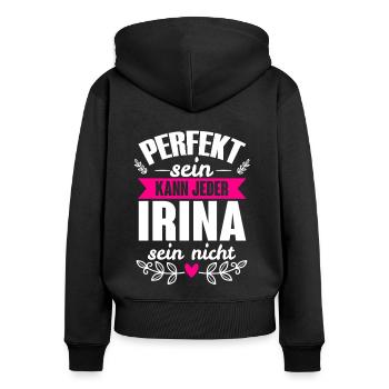 Irina - Perfekt Sein Kann Jeder Irina Sein Nicht - Frauen Premium Bio Zip Hoodie - Schwarz - Hinten - Julia (174cm)
