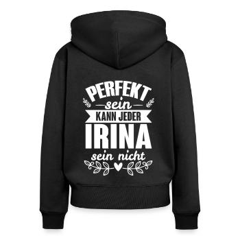 Irina - Perfekt Sein Kann Jeder Irina Sein Nicht - Frauen Premium Bio Zip Hoodie - Schwarz - Hinten - Julia (174cm)