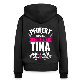 Tina - Perfekt Sein Kann Jeder Tina Sein Nicht - Frauen Premium Bio Zip Hoodie - Schwarz - Hinten - Julia (174cm)