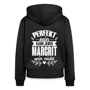Margrit Perfekt Sein Kann Jeder Margrit Sein Nicht - Frauen Premium Bio Zip Hoodie - Schwarz - Hinten - Julia (174cm)