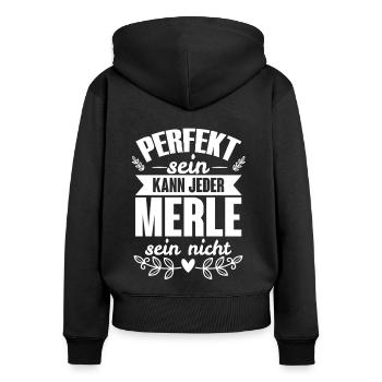 Merle - Perfekt Sein Kann Jeder Merle Sein Nicht - Frauen Premium Bio Zip Hoodie - Schwarz - Hinten - Julia (174cm)