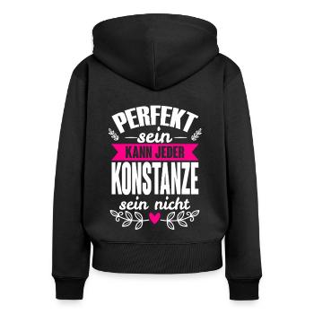 Konstanze -Perfekt Sein Kann Jeder Konstanze Nicht - Frauen Premium Bio Zip Hoodie - Schwarz - Hinten - Julia (174cm)