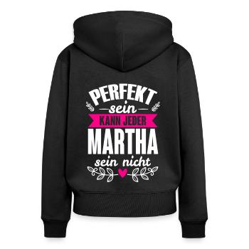 Martha - Perfekt Sein Kann Jeder Martha Sein Nicht - Frauen Premium Bio Zip Hoodie - Schwarz - Hinten - Julia (174cm)