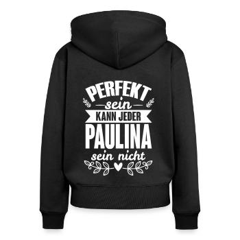 Paulina - Perfekt Sein Kann Jeder Paulina Nicht - Frauen Premium Bio Zip Hoodie - Schwarz - Hinten - Julia (174cm)