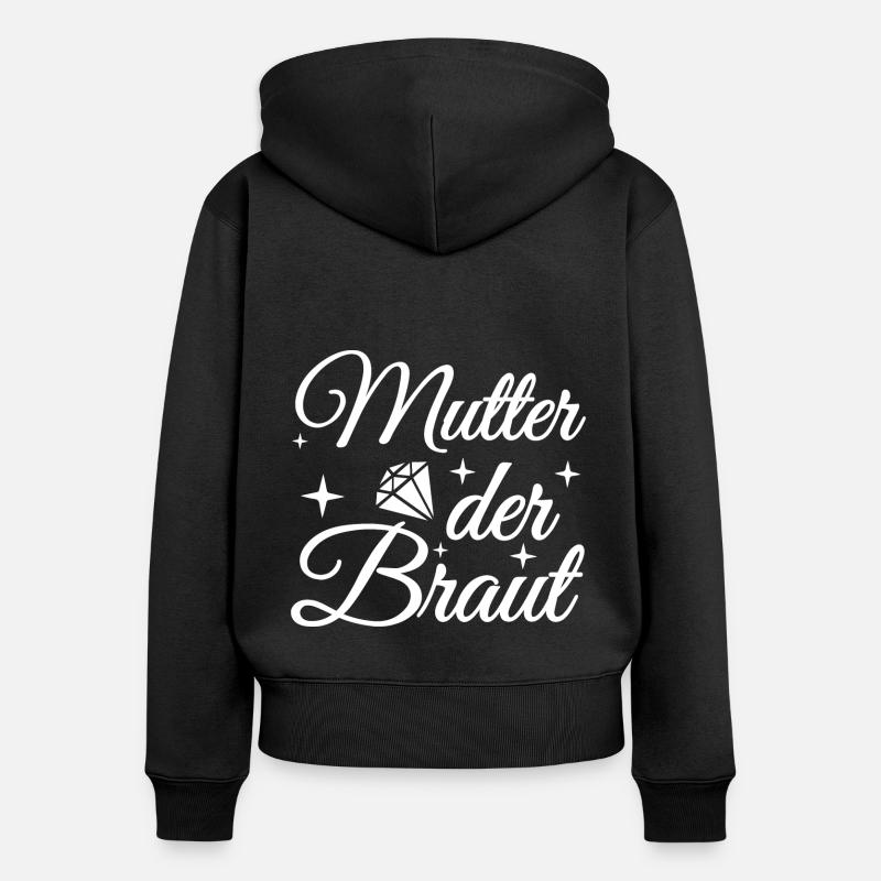 Mutter der Braut Brautmutter Hochzeit Polterabend - Frauen Premium Bio Zip Hoodie - Schwarz