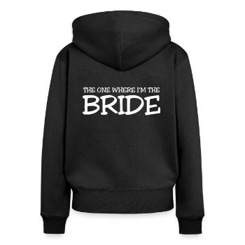The One Where I Am The Bride T-Shirt Braut - Women's Premium Organic Zip Hoodie - black - Back - Julia (174cm)