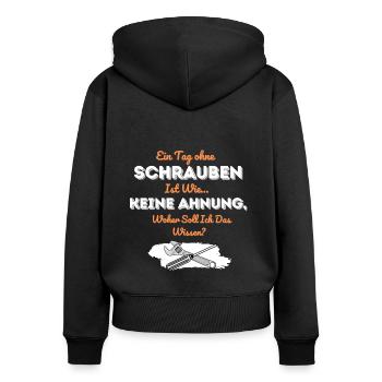 Ein Tag ohne Schrauben ist wie keine Ahnung - Frauen Premium Bio Zip Hoodie - Schwarz - Hinten - Julia (174cm)