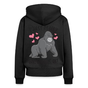 I Just Really Love Gorillas, Ok / Monkey Gorilla - Women's Premium Organic Zip Hoodie - black - Back - Julia (174cm)