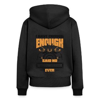 I Have Enough Said No Woodworker Ever Schreiner - Frauen Premium Bio Zip Hoodie - Schwarz - Hinten - Julia (174cm)