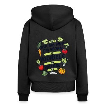 Frag mich nicht, warum ich Veganer bin Veganer Veganer Veganismus - Frauen Premium Bio Zip Hoodie - Schwarz - Hinten - Julia (174cm)