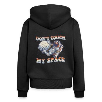 Don't Touch My Space Taikonaut Cosmonaut Astronaut - Women's Premium Organic Zip Hoodie - black - Back - Julia (174cm)