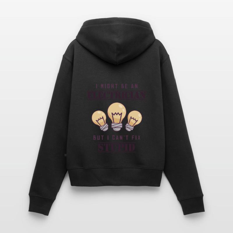 Can't Fix Stupid Electrical Engineer Electronics Technician Women's Premium Organic Zip Hoodie