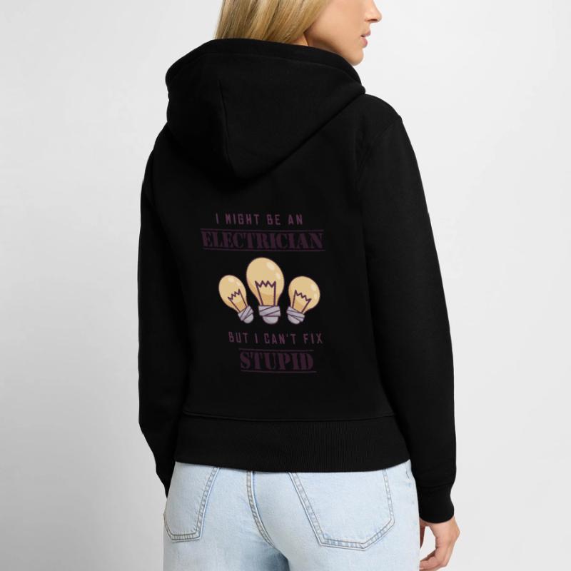 Can't Fix Stupid Electrical Engineer Electronics Technician Women's Premium Organic Zip Hoodie