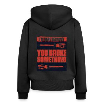 I'm Here Because You Broke Something Elektroniker - Women's Premium Organic Zip Hoodie - black - Back - Julia (174cm)