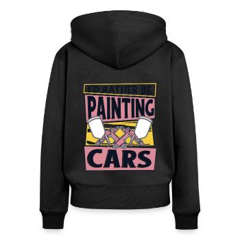 I'd Rather Be Painting Cars Car Spray Automotive - Women's Premium Organic Zip Hoodie - black - Back - Julia (174cm)