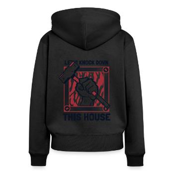 Let's Knock Down This House Home Wrecker House - Women's Premium Organic Zip Hoodie - black - Back - Julia (174cm)