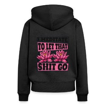 I Meditate To Let That Shit Go Buddhist Symbol - Women's Premium Organic Zip Hoodie - black - Back - Julia (174cm)