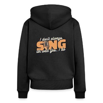 I Don't Always Sing Opera House Tenor Singer - Women's Premium Organic Zip Hoodie - black - Back - Julia (174cm)