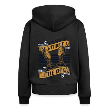 What Would Life Be Without Opera Vocalist Lover - Women's Premium Organic Zip Hoodie - black - Back - Julia (174cm)