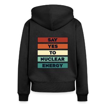 Say Yes To Nuclear Energy Energy Uranium Nuclear - Women's Premium Organic Zip Hoodie - black - Back - Julia (174cm)
