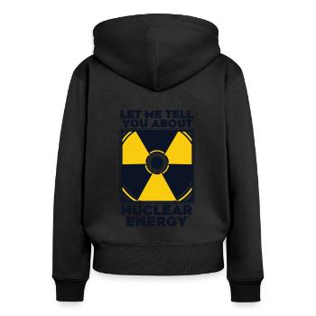 Let Me Tell You About Nuclear Energy Energy - Women's Premium Organic Zip Hoodie - black - Back - Julia (174cm)